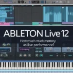 How Much Memory Does Ableton 12 Use