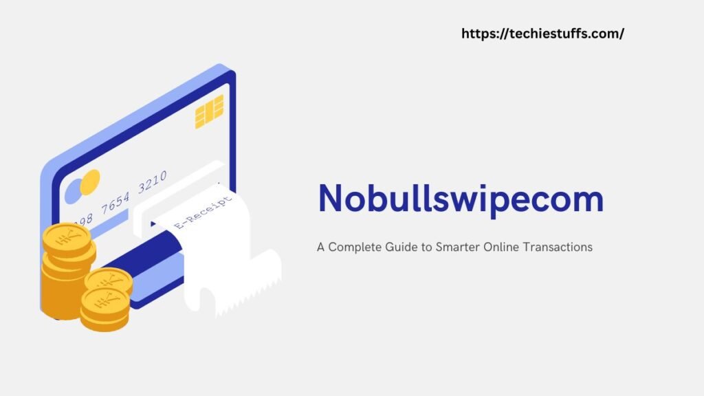 Nobullswipecom: A Complete Guide to Smarter Online Transactions