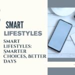 smart lifestyles: Smarter Choices, Better Days
