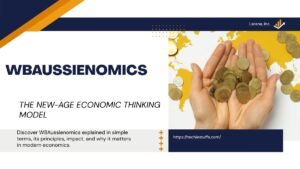 WBAussienomics Explained: The New-Age Economic Thinking Model